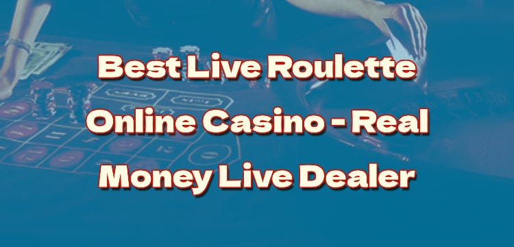 Best Live Roulette Online Casino - Real Money Live Dealer